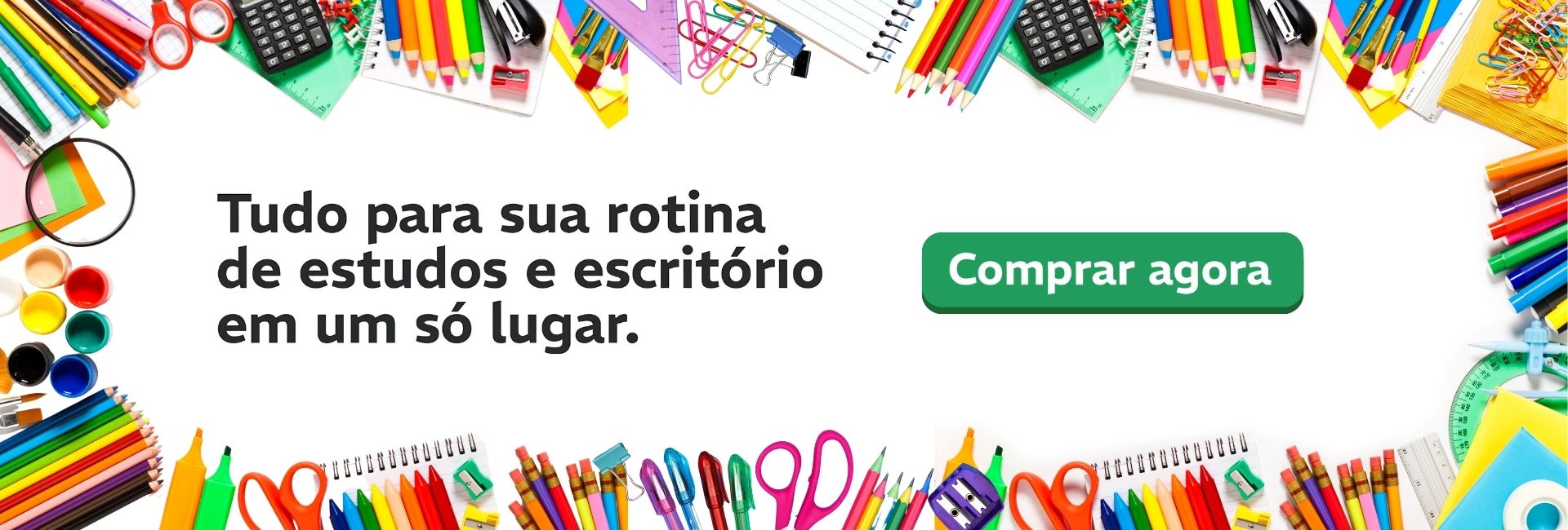 Diversos materiais de papelaria coloridos espalhados, como lápis de cor, canetas, tesouras, cadernos, clipes, régua e calculadora. Com a frase: Tudo para sua rotina de estudos e escritório em um só lugar